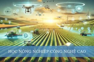 Học Nông nghiệp công nghệ cao