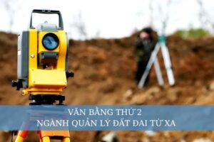 Văn bằng thứ 2 ngành Quản lý đất đai từ xa