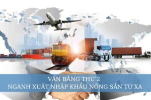 văn bằng thứ 2 ngành Xuất nhập khẩu nông sản từ xa