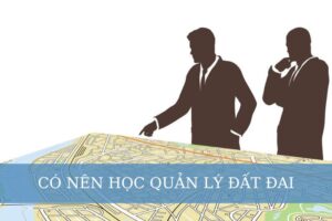 có nên học quản lý đất đai
