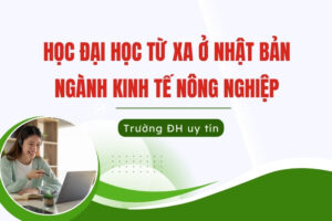 Học đại học từ xa ở Nhật ngành Kinh tế Nông Nghiệp