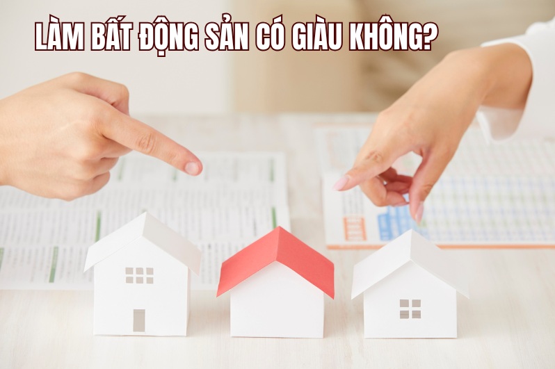 làm bất động sản có giàu không