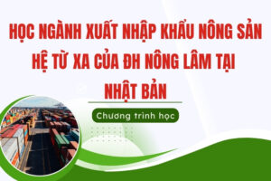 ngành Xuất nhập khẩu nông sản hệ từ xa tại Nhật Bản